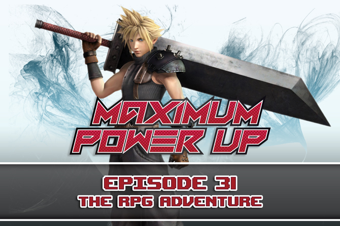 Maximum Power Up Podcast – Episode 31: The RPG Adventure
