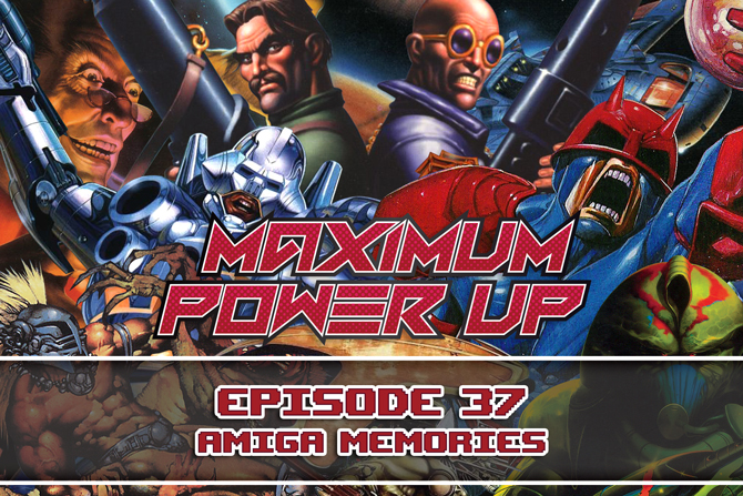 Maximum Power Up Podcast – Episode 37: Amiga Memories
