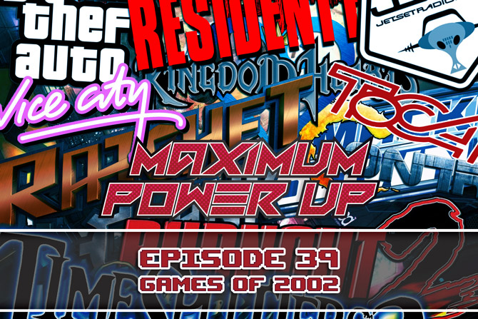 Maximum Power Up Podcast – Episode 39: Games of 2002