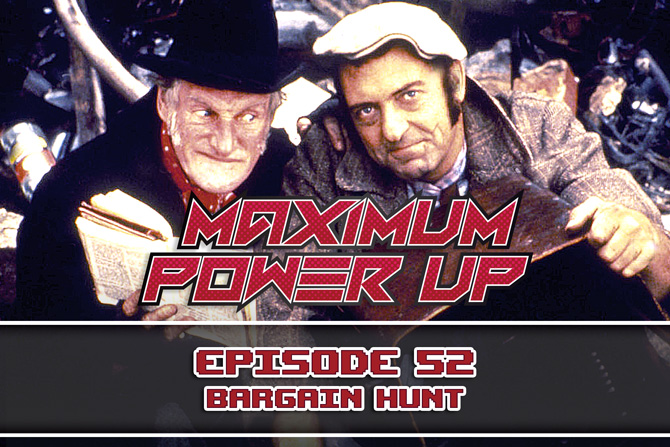 Maximum Power Up Podcast – Episode 52: Bargain Hunt
