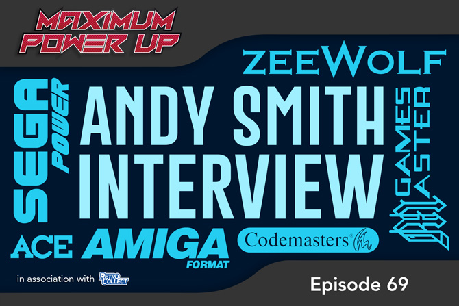 Maximum Power Up Podcast – Episode 69: Andy Smith Interview