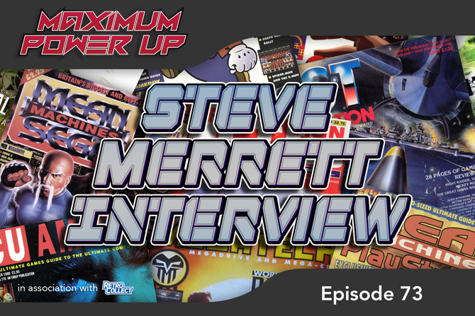 Maximum Power Up Podcast – Episode 73: Steve Merrett Interview