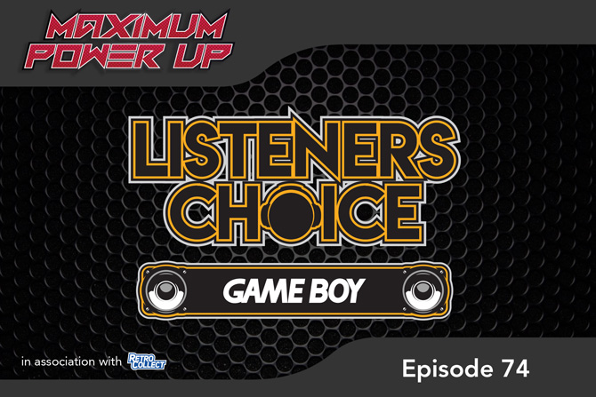 Maximum Power Up Podcast – Episode 74: Listeners Choice – Gameboy