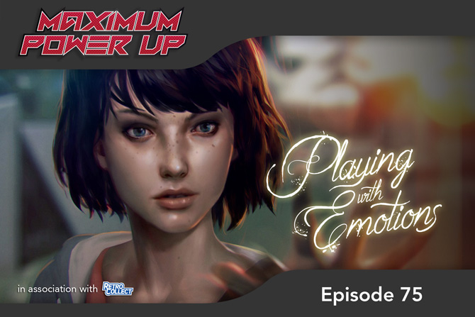 Maximum Power Up Podcast – Episode 75: Playing with Emotions
